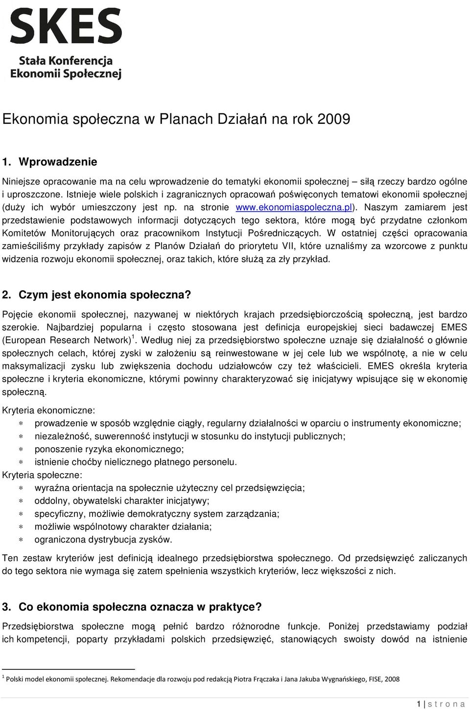 Naszym zamiarem jest przedstawienie podstawowych informacji dotyczących tego sektora, które mogą być przydatne członkom Komitetów Monitorujących oraz pracownikom Instytucji Pośredniczących.