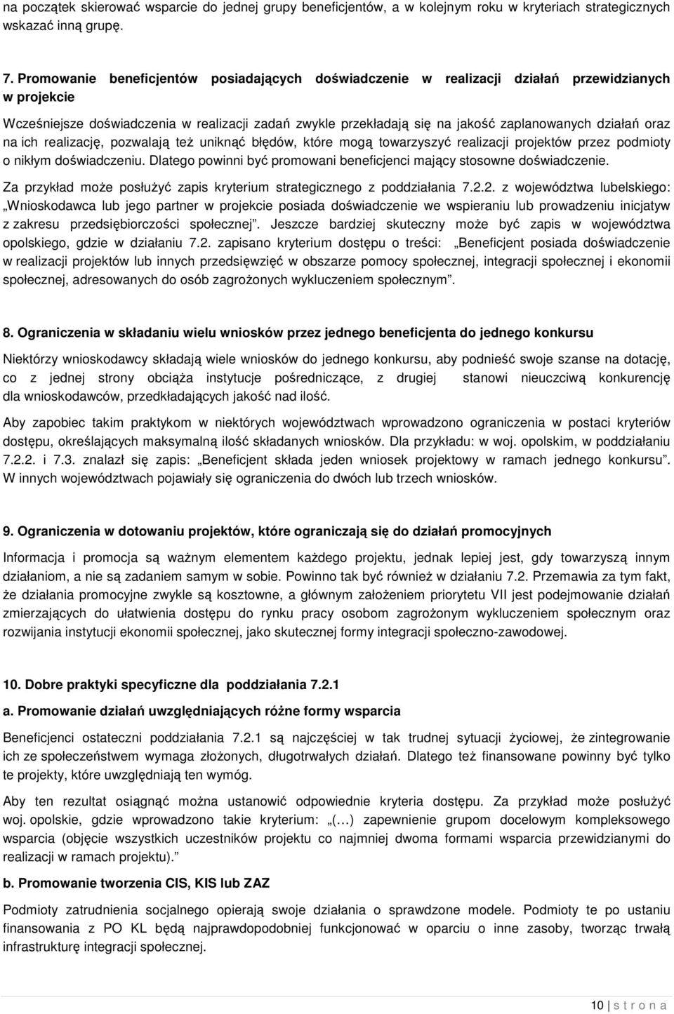działań oraz na ich realizację, pozwalają też uniknąć błędów, które mogą towarzyszyć realizacji projektów przez podmioty o nikłym doświadczeniu.