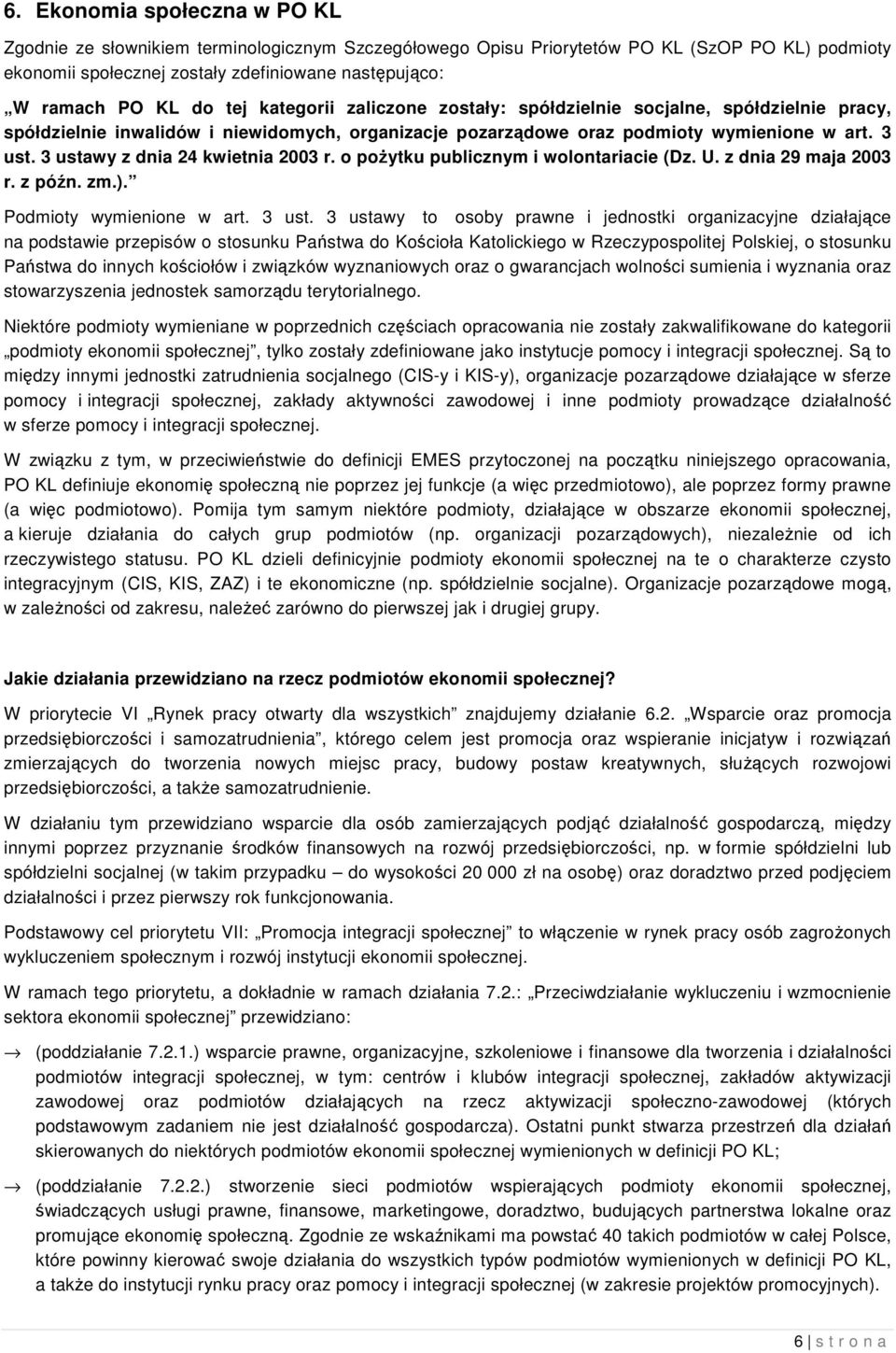 3 ustawy z dnia 24 kwietnia 2003 r. o pożytku publicznym i wolontariacie (Dz. U. z dnia 29 maja 2003 r. z późn. zm.). Podmioty wymienione w art. 3 ust.