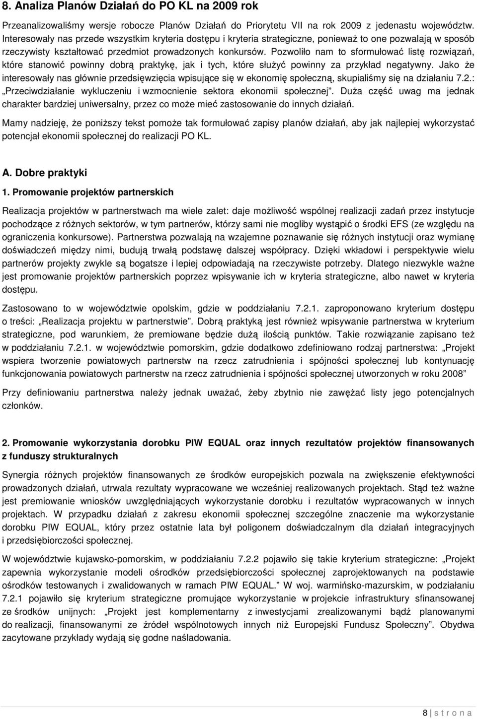 Pozwoliło nam to sformułować listę rozwiązań, które stanowić powinny dobrą praktykę, jak i tych, które służyć powinny za przykład negatywny.