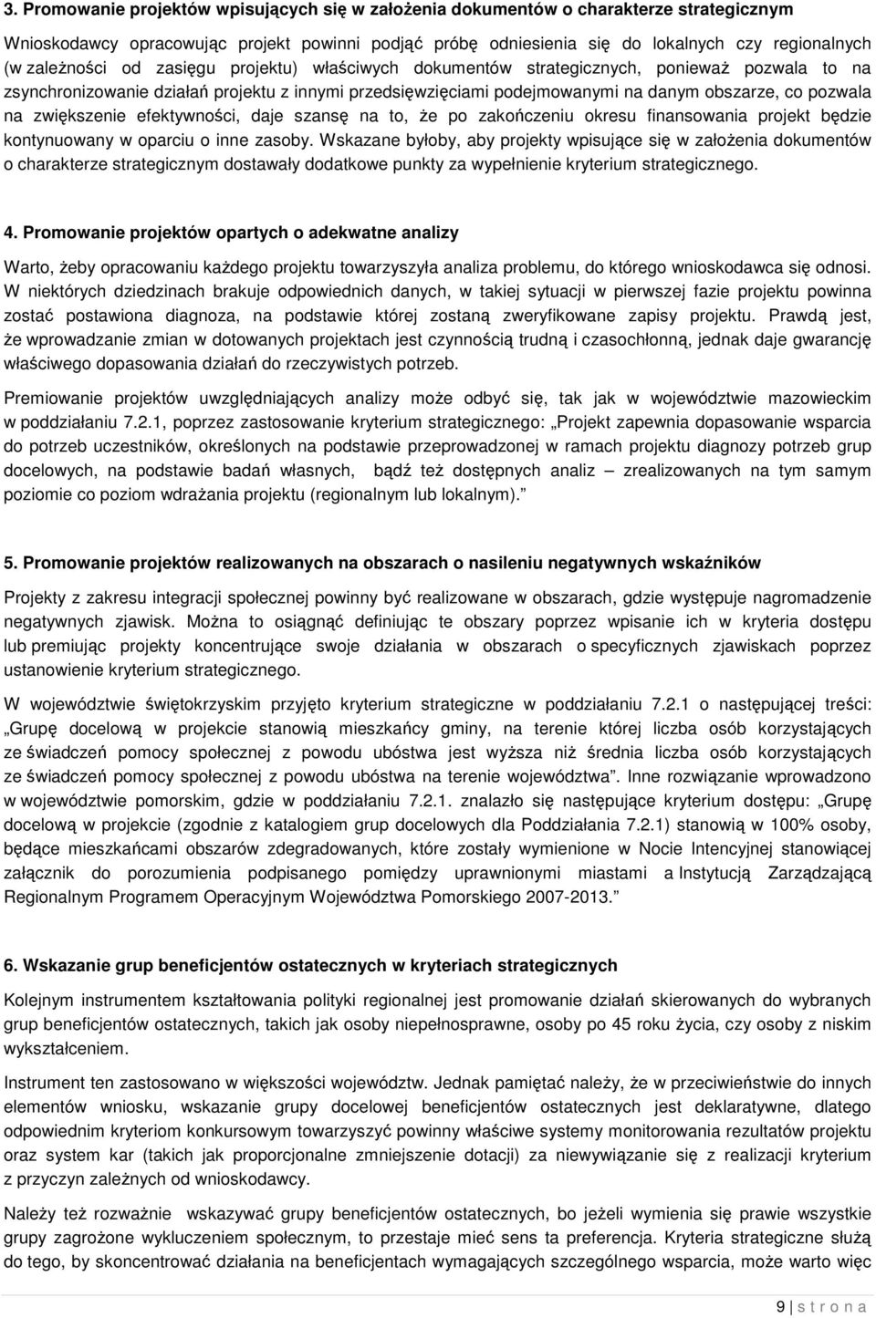 na zwiększenie efektywności, daje szansę na to, że po zakończeniu okresu finansowania projekt będzie kontynuowany w oparciu o inne zasoby.
