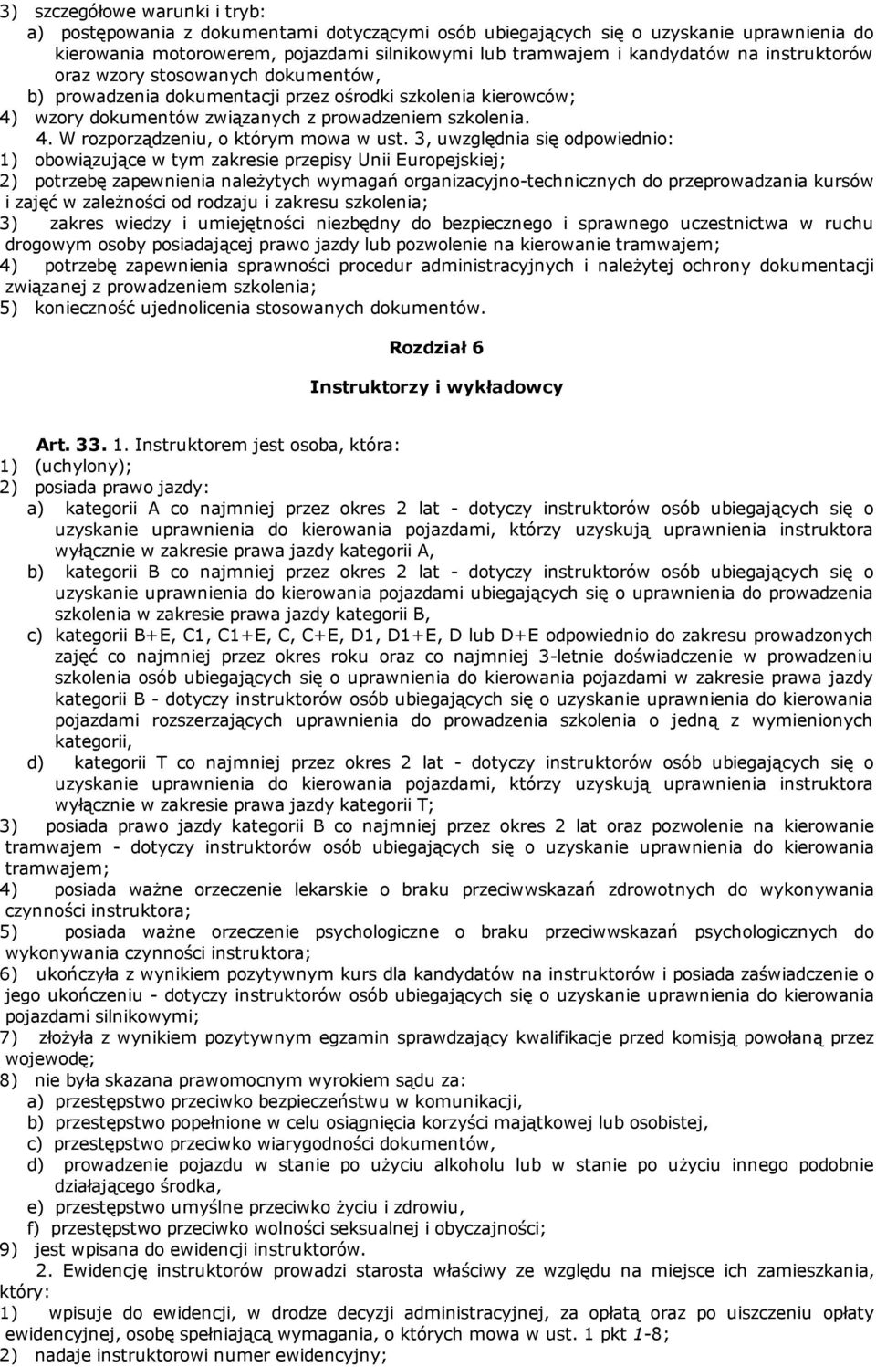 3, uwzględnia się odpowiednio: 1) obowiązujące w tym zakresie przepisy Unii Europejskiej; 2) potrzebę zapewnienia należytych wymagań organizacyjno technicznych do przeprowadzania kursów i zajęć w