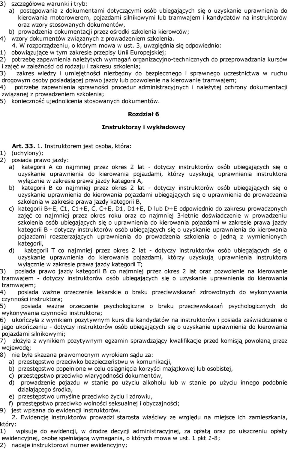 3, uwzględnia się odpowiednio: 1) obowiązujące w tym zakresie przepisy Unii Europejskiej; 2) potrzebę zapewnienia należytych wymagań organizacyjno technicznych do przeprowadzania kursów i zajęć w