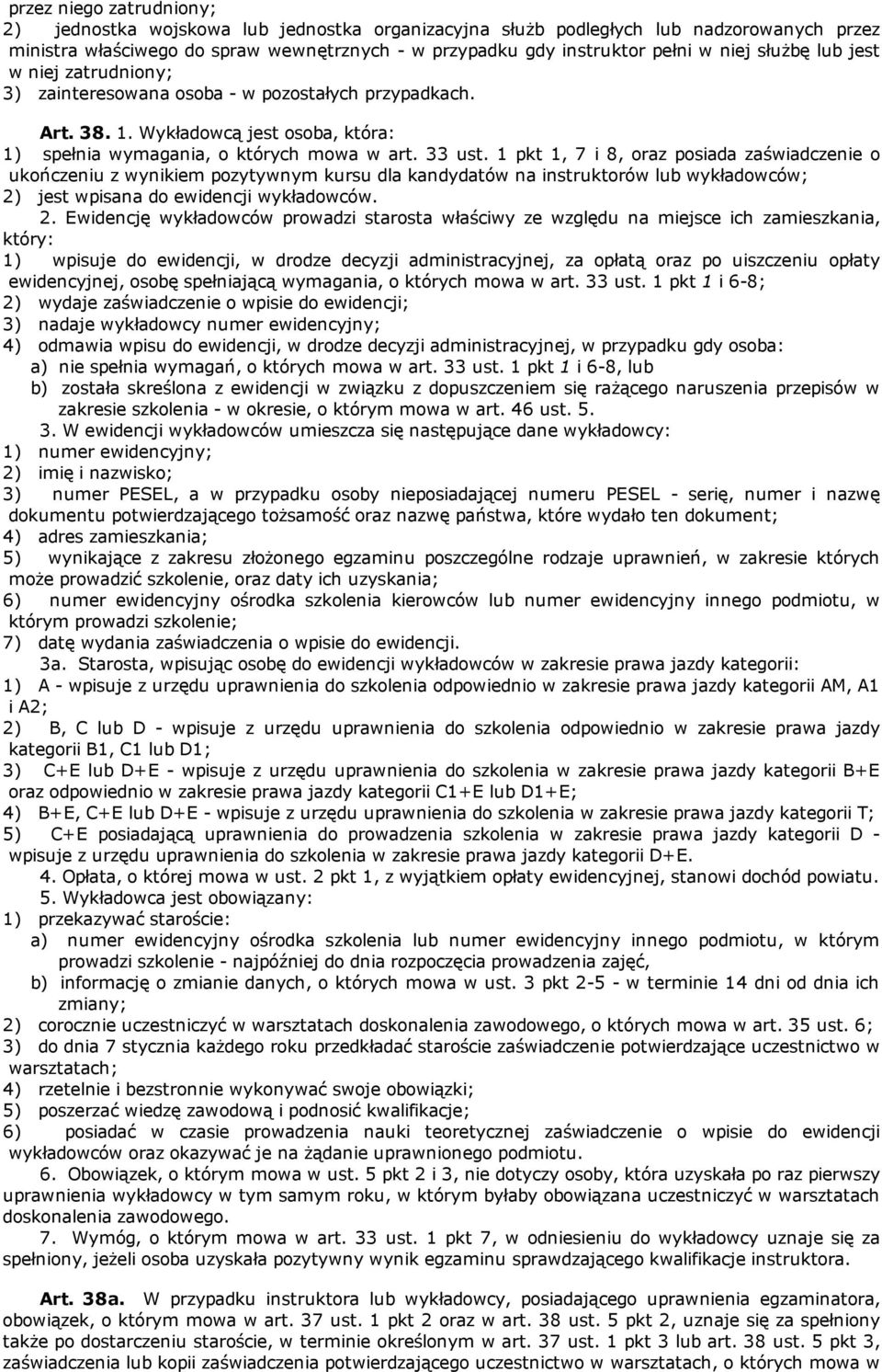 1 pkt 1, 7 i 8, oraz posiada zaświadczenie o ukończeniu z wynikiem pozytywnym kursu dla kandydatów na instruktorów lub wykładowców; 2)