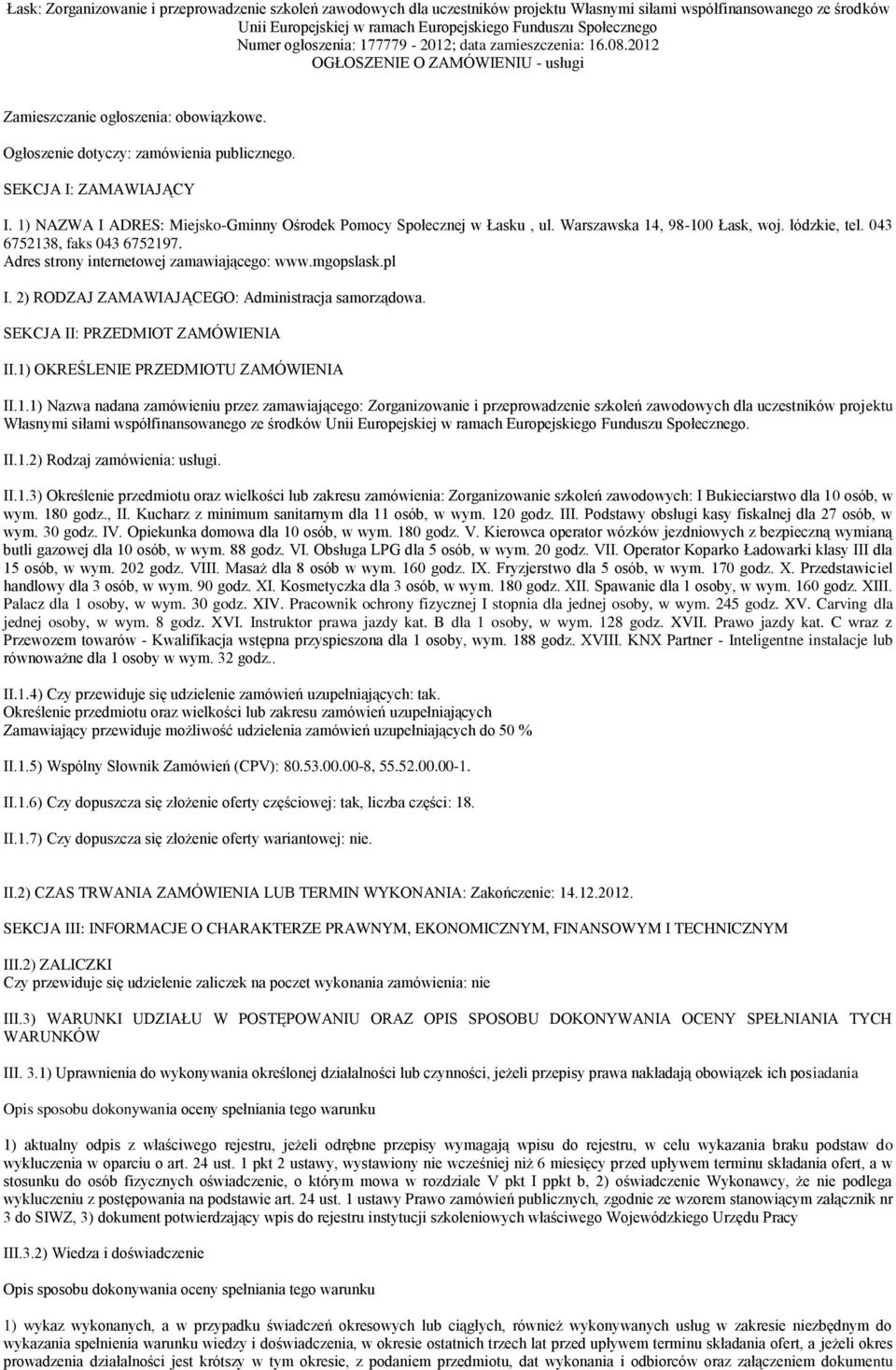 1) NAZWA I ADRES: Miejsko-Gminny Ośrodek Pomocy Społecznej w Łasku, ul. Warszawska 14, 98-100 Łask, woj. łódzkie, tel. 043 6752138, faks 043 6752197. Adres strony internetowej zamawiającego: www.