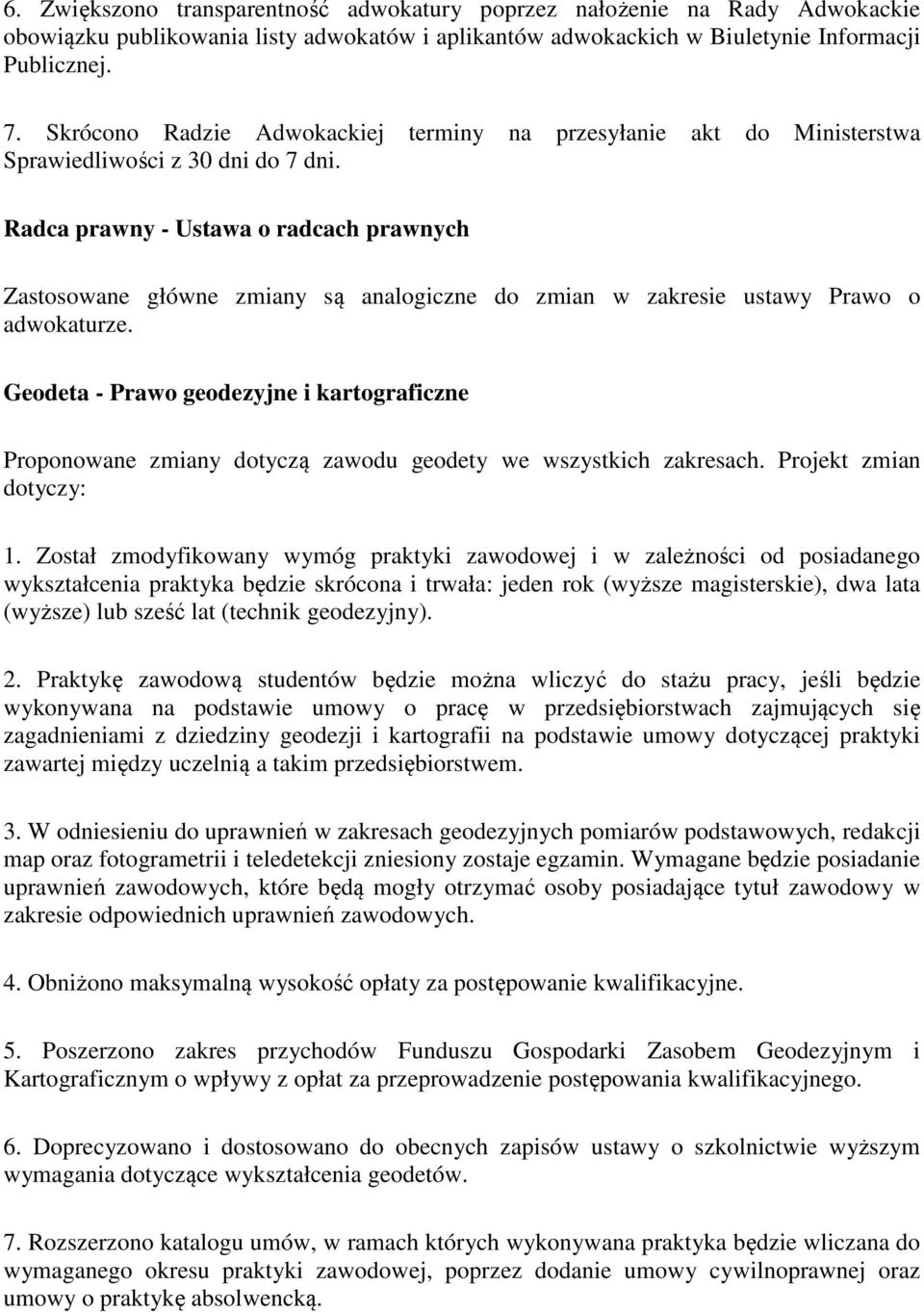 Radca prawny - Ustawa o radcach prawnych Zastosowane główne zmiany są analogiczne do zmian w zakresie ustawy Prawo o adwokaturze.
