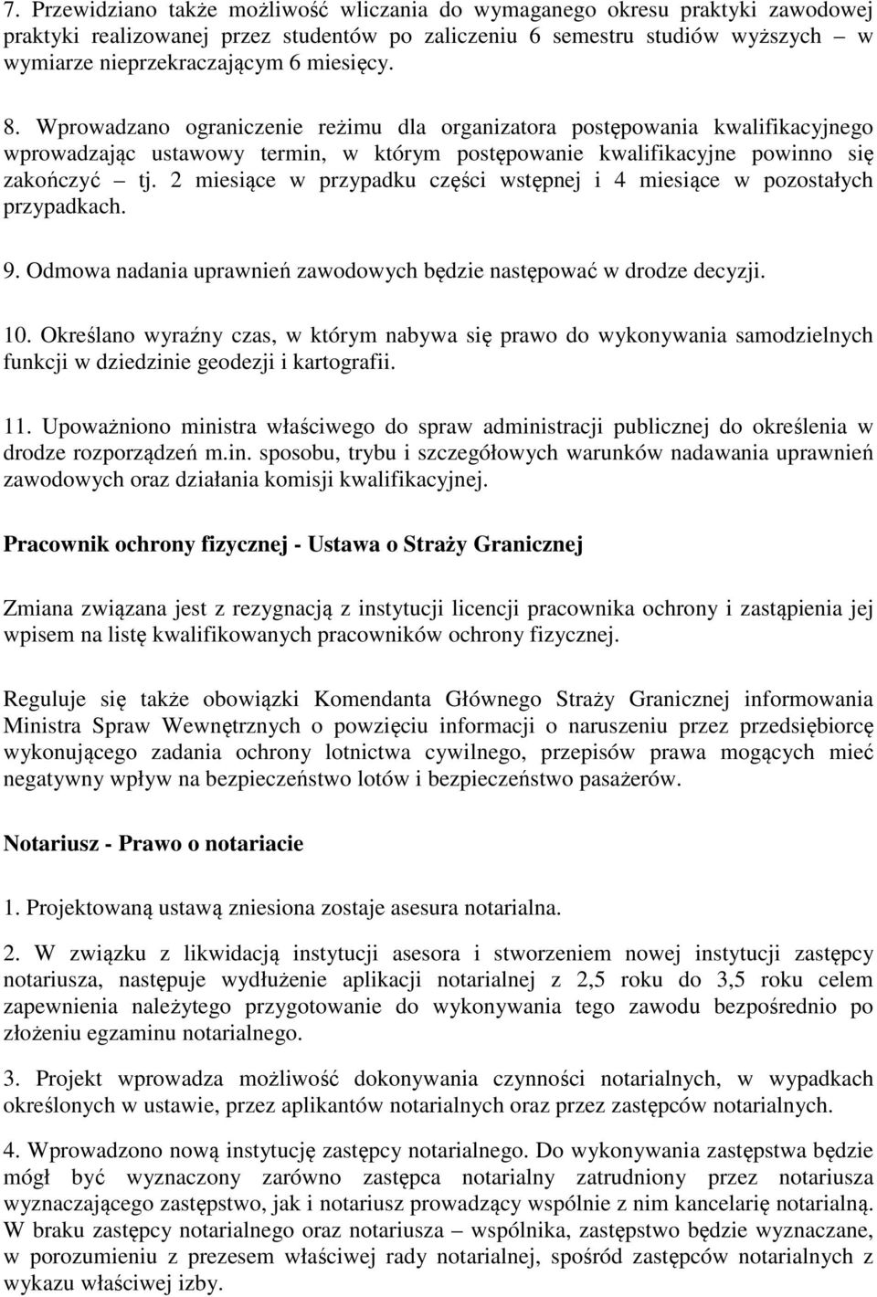 2 miesiące w przypadku części wstępnej i 4 miesiące w pozostałych przypadkach. 9. Odmowa nadania uprawnień zawodowych będzie następować w drodze decyzji. 10.