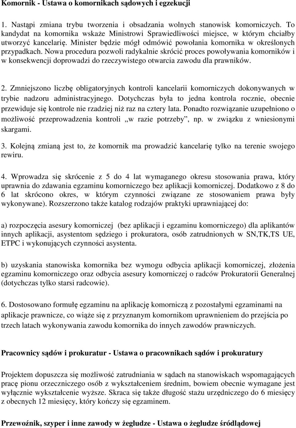 Nowa procedura pozwoli radykalnie skrócić proces powoływania komorników i w konsekwencji doprowadzi do rzeczywistego otwarcia zawodu dla prawników. 2.