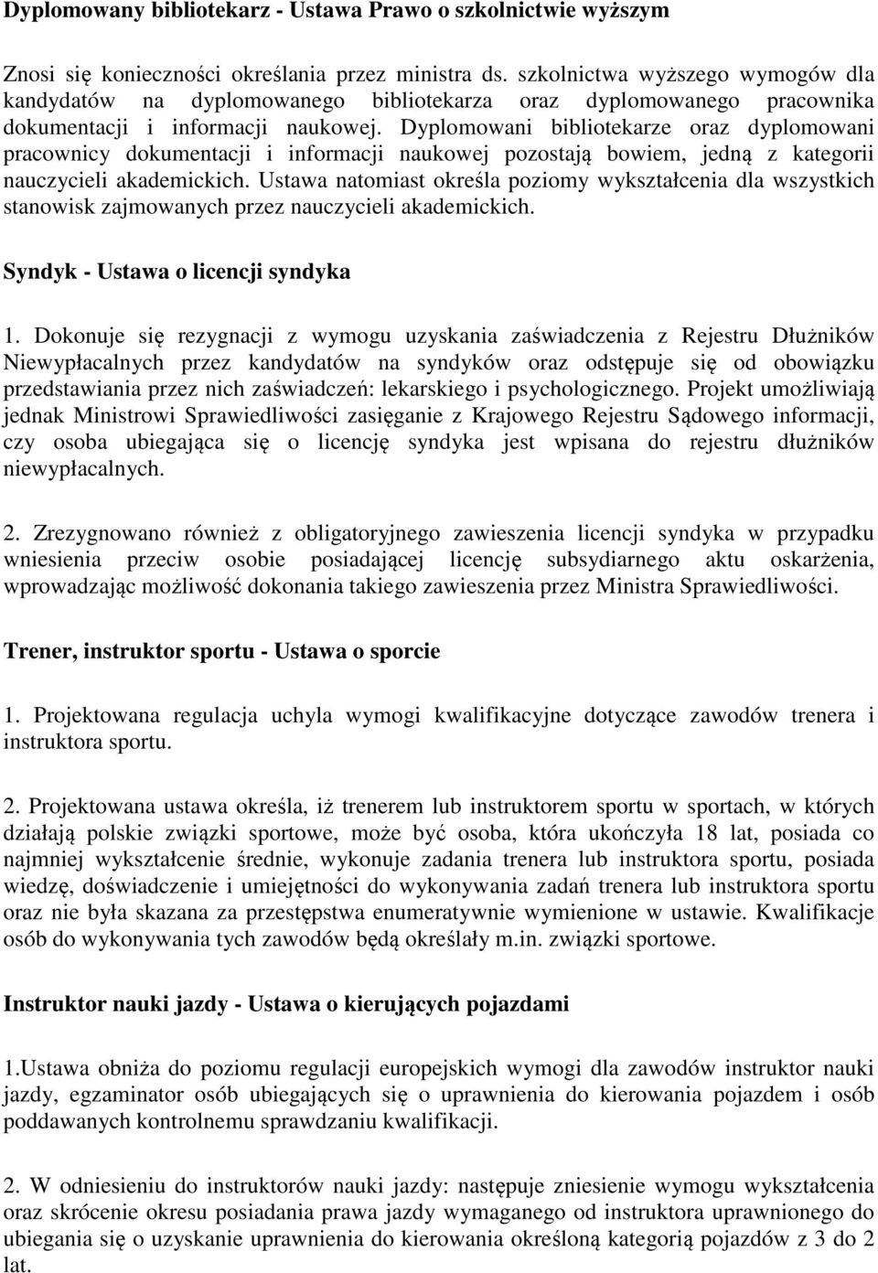 Dyplomowani bibliotekarze oraz dyplomowani pracownicy dokumentacji i informacji naukowej pozostają bowiem, jedną z kategorii nauczycieli akademickich.
