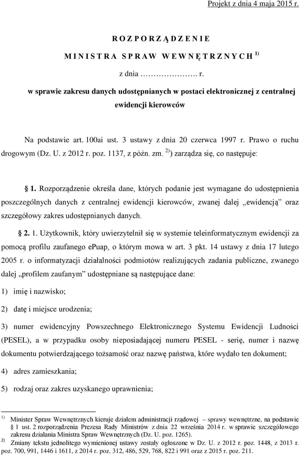 Rozporządzenie określa dane, których podanie jest wymagane do udostępnienia poszczególnych danych z centralnej ewidencji kierowców, zwanej dalej ewidencją oraz szczegółowy zakres udostępnianych