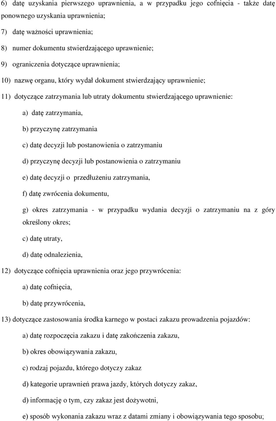 b) przyczynę zatrzymania c) datę decyzji lub postanowienia o zatrzymaniu d) przyczynę decyzji lub postanowienia o zatrzymaniu e) datę decyzji o przedłużeniu zatrzymania, f) datę zwrócenia dokumentu,