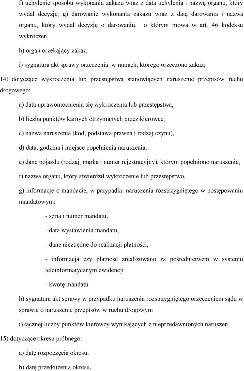 46 kodeksu wykroczeń, h) organ orzekający zakaz, i) sygnatura akt sprawy orzeczenia w ramach, którego orzeczono zakaz; 14) dotyczące wykroczenia lub przestępstwa stanowiących naruszenie przepisów
