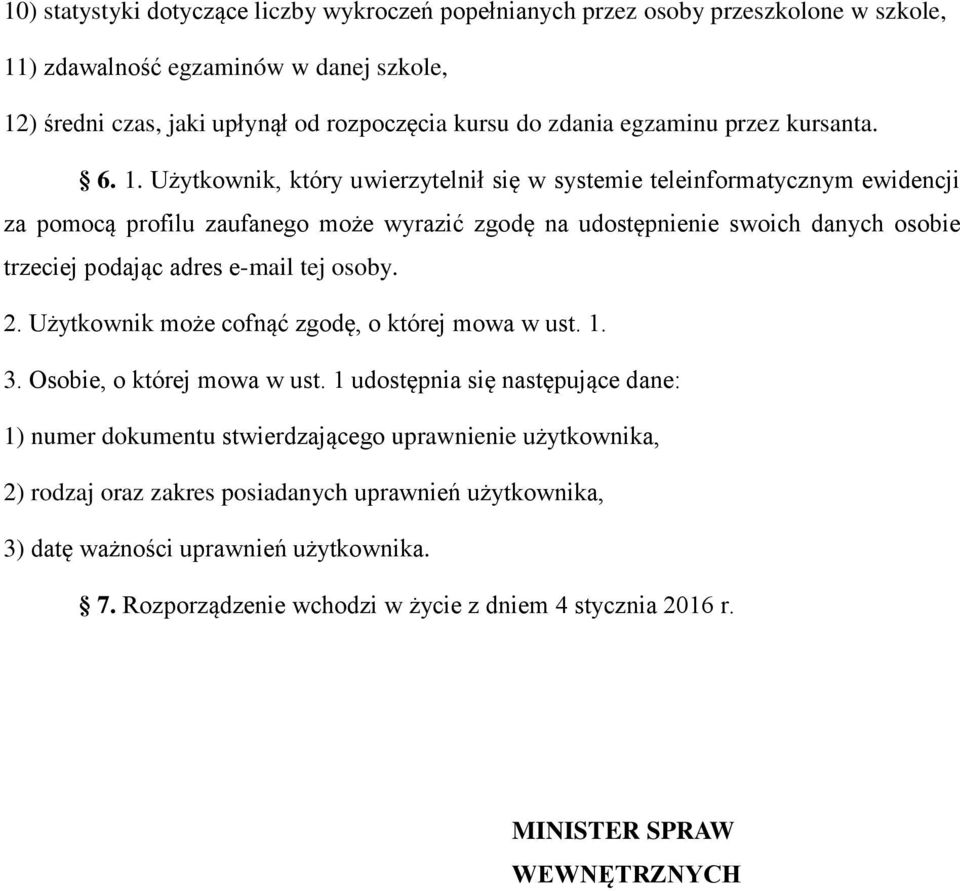 Użytkownik, który uwierzytelnił się w systemie teleinformatycznym ewidencji za pomocą profilu zaufanego może wyrazić zgodę na udostępnienie swoich danych osobie trzeciej podając adres e-mail tej