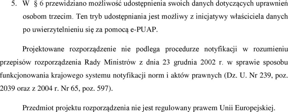 Projektowane rozporządzenie nie podlega procedurze notyfikacji w rozumieniu przepisów rozporządzenia Rady Ministrów z dnia 23 grudnia 2002 r.
