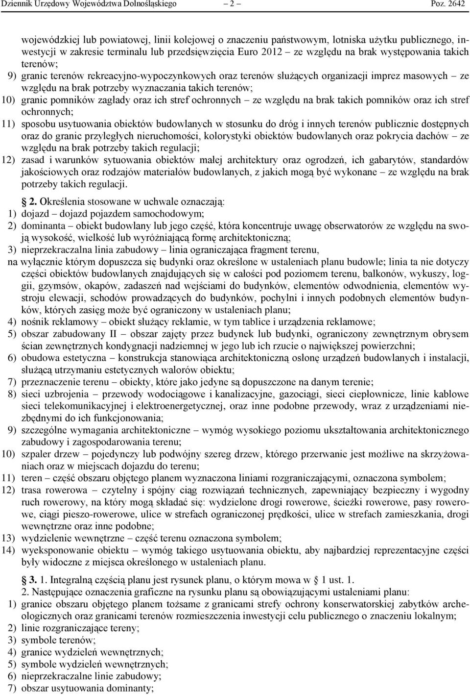 takich terenów; 9) granic terenów rekreacyjno-wypoczynkowych oraz terenów służących organizacji imprez masowych ze względu na brak potrzeby wyznaczania takich terenów; 10) granic pomników zagłady