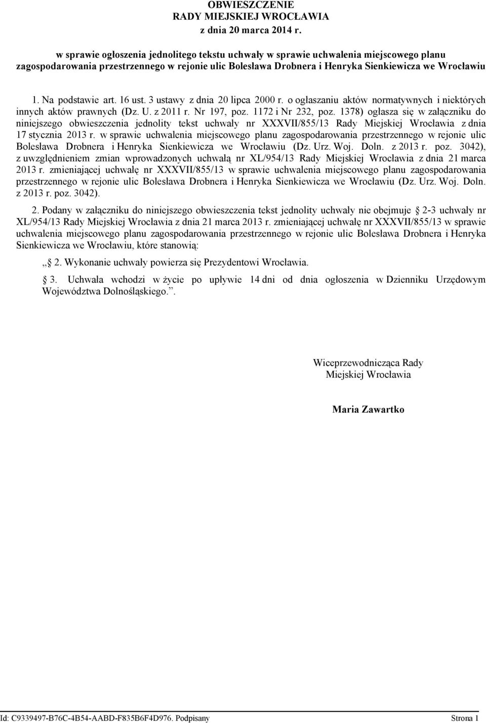 Na podstawie art. 16 ust. 3 ustawy z dnia 20 lipca 2000 r. o ogłaszaniu aktów normatywnych i niektórych innych aktów prawnych (Dz. U. z 2011 r. Nr 197, poz. 1172 i Nr 232, poz.