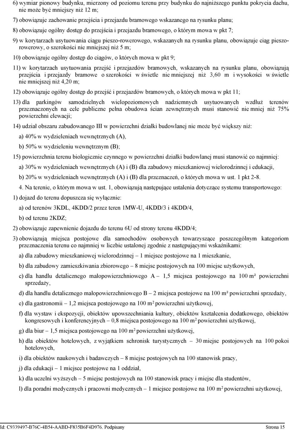 obowiązuje ciąg pieszorowerowy, o szerokości nie mniejszej niż 5 m; 10) obowiązuje ogólny dostęp do ciągów, o których mowa w pkt 9; 11) w korytarzach usytuowania przejść i przejazdów bramowych,