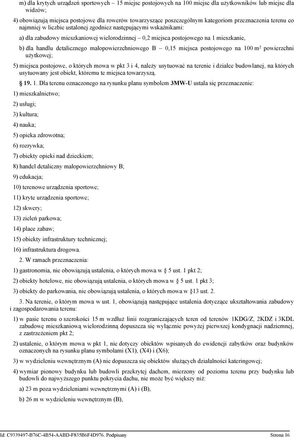 detalicznego małopowierzchniowego B 0,15 miejsca postojowego na 100 m 2 powierzchni użytkowej; 5) miejsca postojowe, o których mowa w pkt 3 i 4, należy usytuować na terenie i działce budowlanej, na