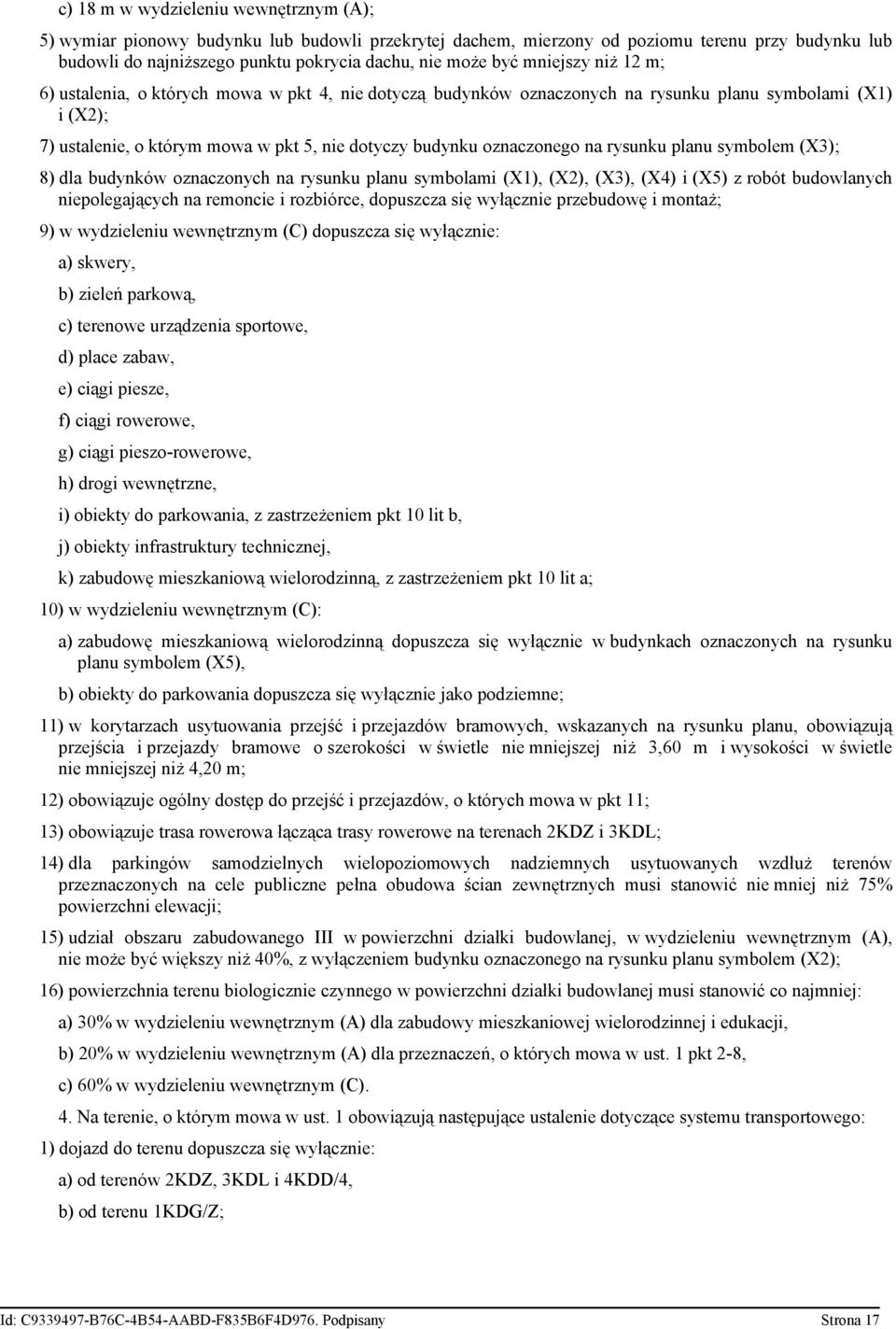 na rysunku planu symbolem (X3); 8) dla budynków oznaczonych na rysunku planu symbolami (X1), (X2), (X3), (X4) i (X5) z robót budowlanych niepolegających na remoncie i rozbiórce, dopuszcza się