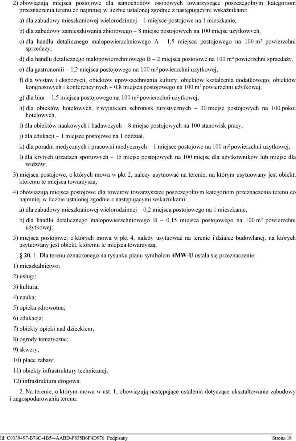 małopowierzchniowego A 1,5 miejsca postojowego na 100 m² powierzchni sprzedaży, d) dla handlu detalicznego małopowierzchniowego B 2 miejsca postojowe na 100 m² powierzchni sprzedaży, e) dla