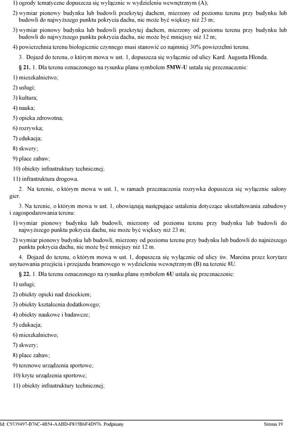 dachu, nie może być mniejszy niż 12 m; 4) powierzchnia terenu biologicznie czynnego musi stanowić co najmniej 30% powierzchni terenu. 3. Dojazd do terenu, o którym mowa w ust.