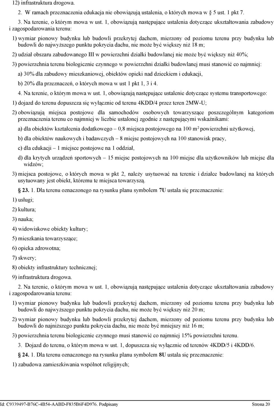 budowli do najwyższego punktu pokrycia dachu, nie może być większy niż 18 m; 2) udział obszaru zabudowanego III w powierzchni działki budowlanej nie może być większy niż 40%; 3) powierzchnia terenu