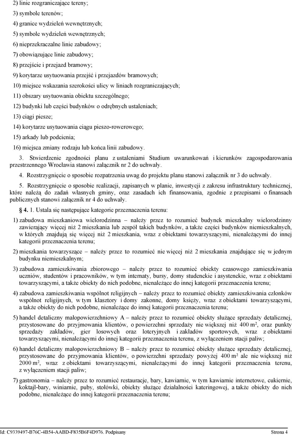 szczególnego; 12) budynki lub części budynków o odrębnych ustaleniach; 13) ciągi piesze; 14) korytarze usytuowania ciągu pieszo-rowerowego; 15) arkady lub podcienia; 16) miejsca zmiany rodzaju lub