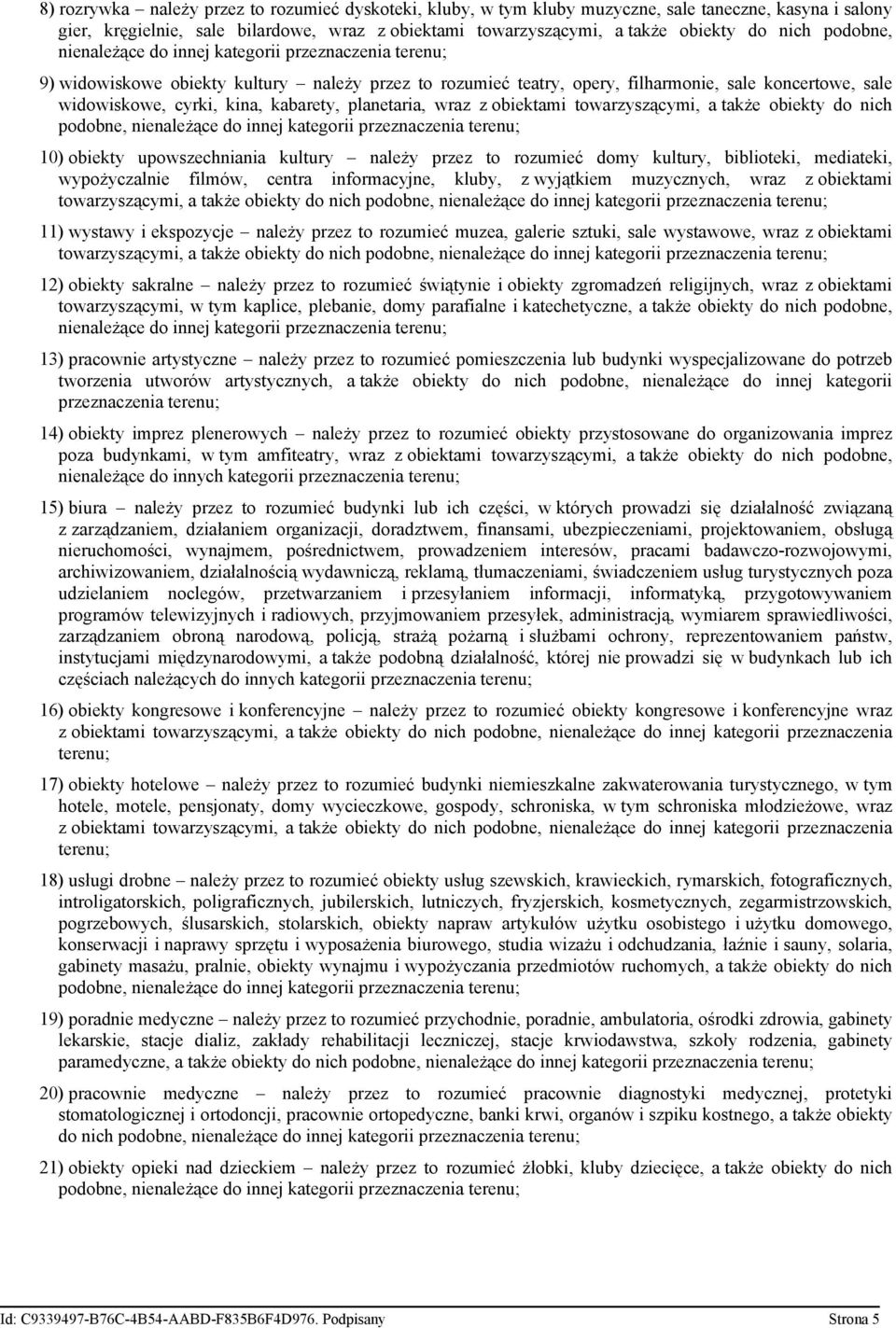 kabarety, planetaria, wraz z obiektami towarzyszącymi, a także obiekty do nich podobne, nienależące do innej kategorii przeznaczenia terenu; 10) obiekty upowszechniania kultury należy przez to