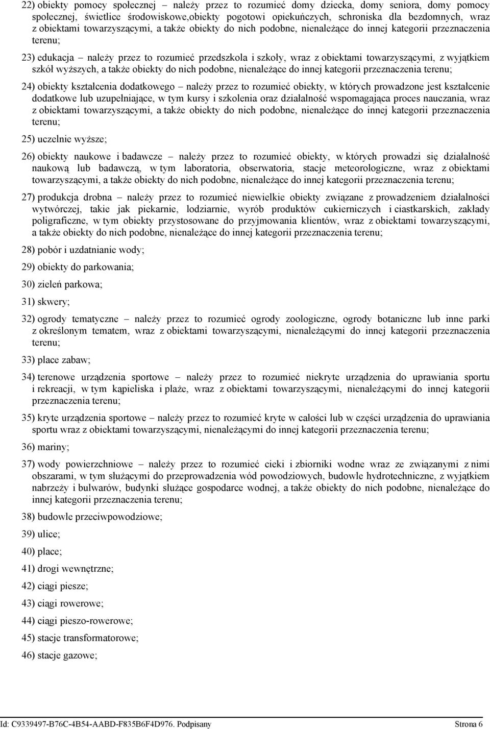 towarzyszącymi, z wyjątkiem szkół wyższych, a także obiekty do nich podobne, nienależące do innej kategorii przeznaczenia terenu; 24) obiekty kształcenia dodatkowego należy przez to rozumieć obiekty,