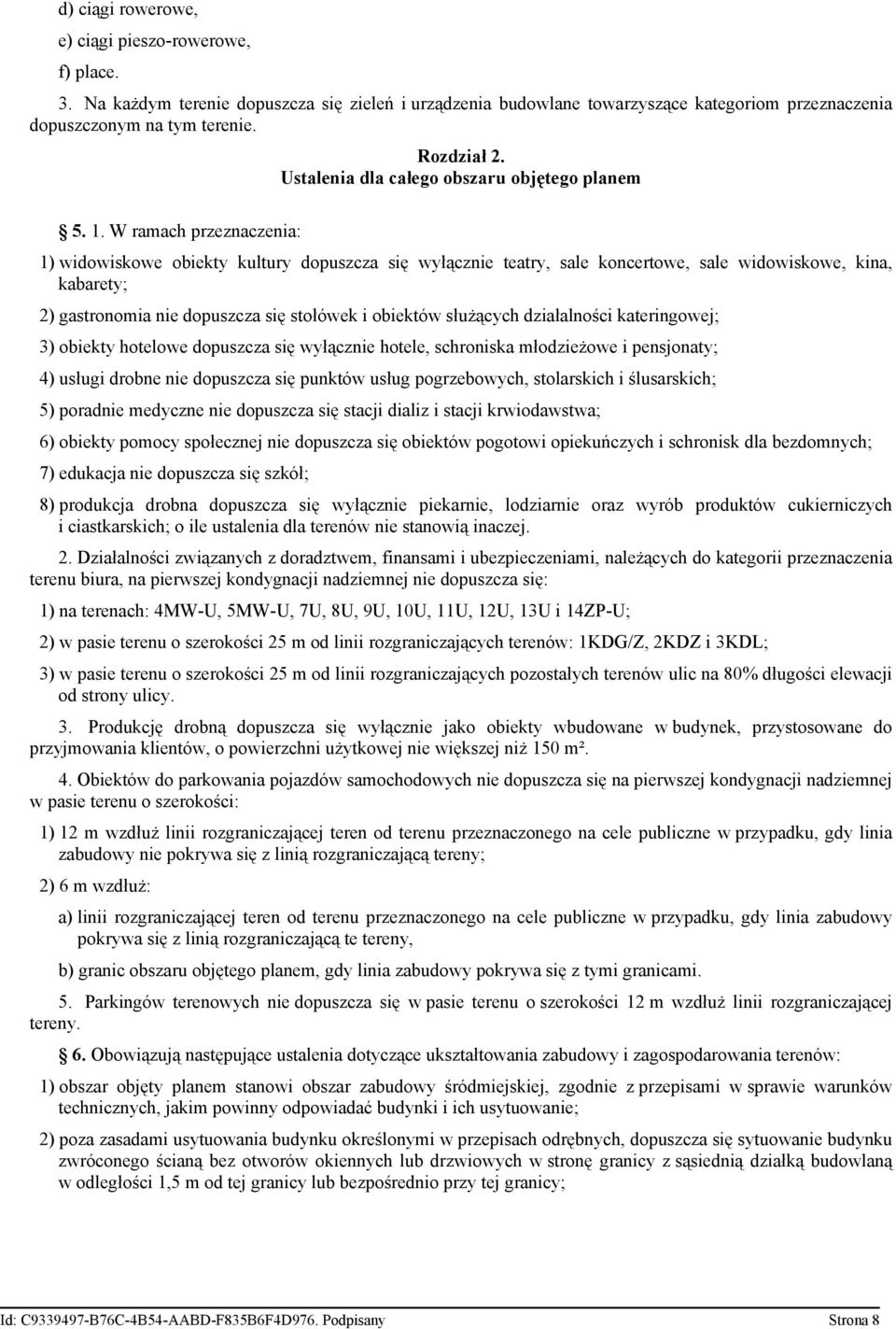 W ramach przeznaczenia: 1) widowiskowe obiekty kultury dopuszcza się wyłącznie teatry, sale koncertowe, sale widowiskowe, kina, kabarety; 2) gastronomia nie dopuszcza się stołówek i obiektów