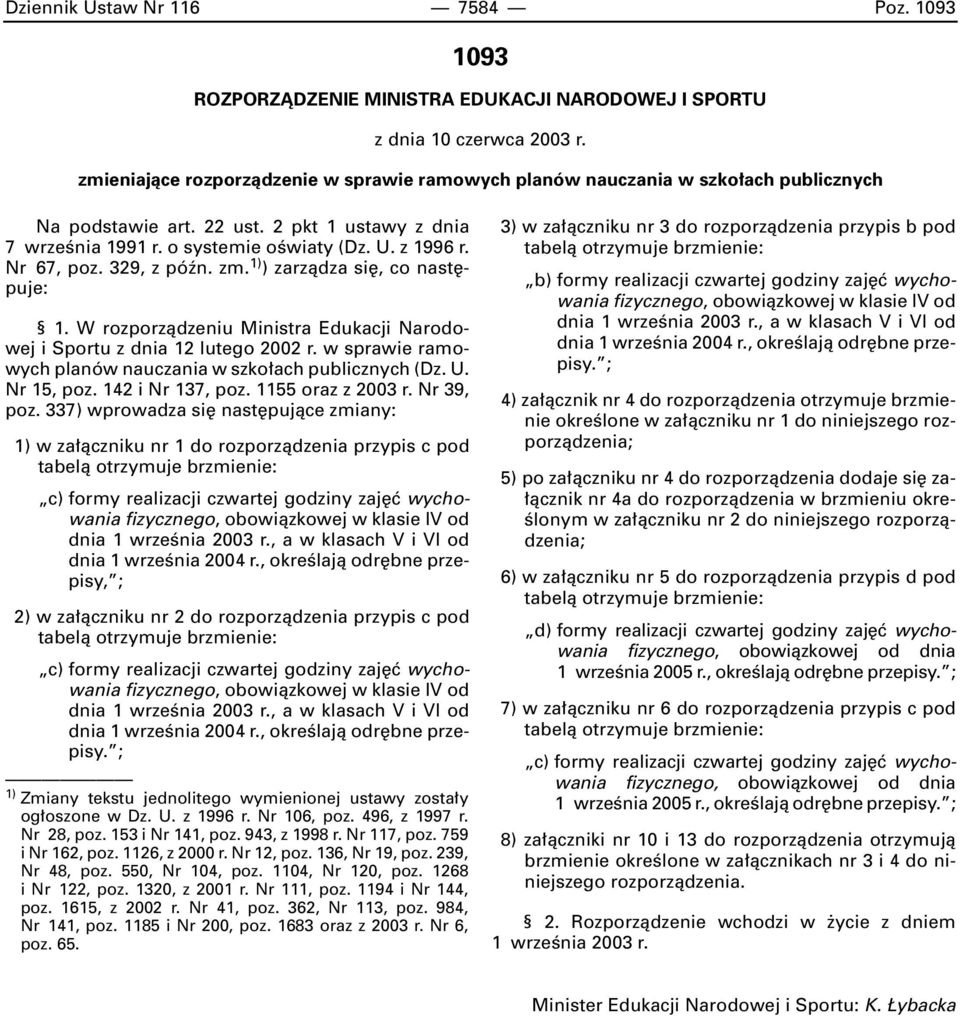 Nr 67, poz. 329, z póên. zm. 1) ) zarzàdza si, co nast puje: 1. W rozporzàdzeniu Ministra Edukacji Narodowej i Sportu z dnia 12 lutego 2002 r.