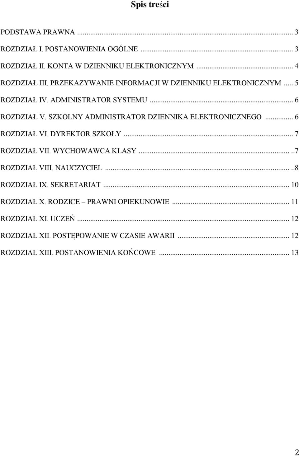 SZKOLNY ADMINISTRATOR DZIENNIKA ELEKTRONICZNEGO... 6 ROZDZIAŁ VI. DYREKTOR SZKOŁY... 7 ROZDZIAŁ VII. WYCHOWAWCA KLASY.....7 ROZDZIAŁ VIII.