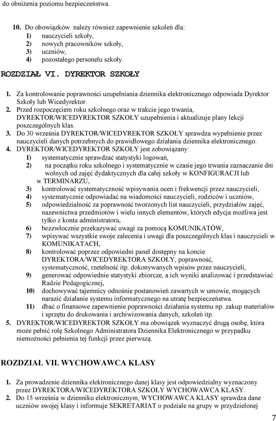 Przed rozpoczęciem roku szkolnego oraz w trakcie jego trwania, DYREKTOR/WICEDYREKTOR SZKOŁY uzupełnienia i aktualizuje plany lekcji poszczególnych klas. 3.