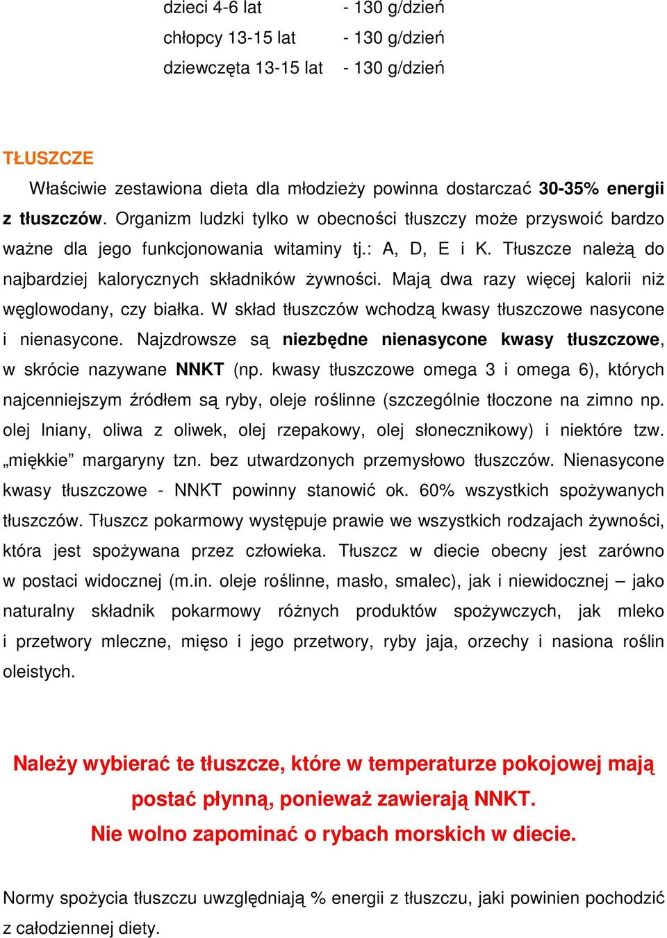 Mają dwa razy więcej kalorii niŝ węglowodany, czy białka. W skład tłuszczów wchodzą kwasy tłuszczowe nasycone i nienasycone.