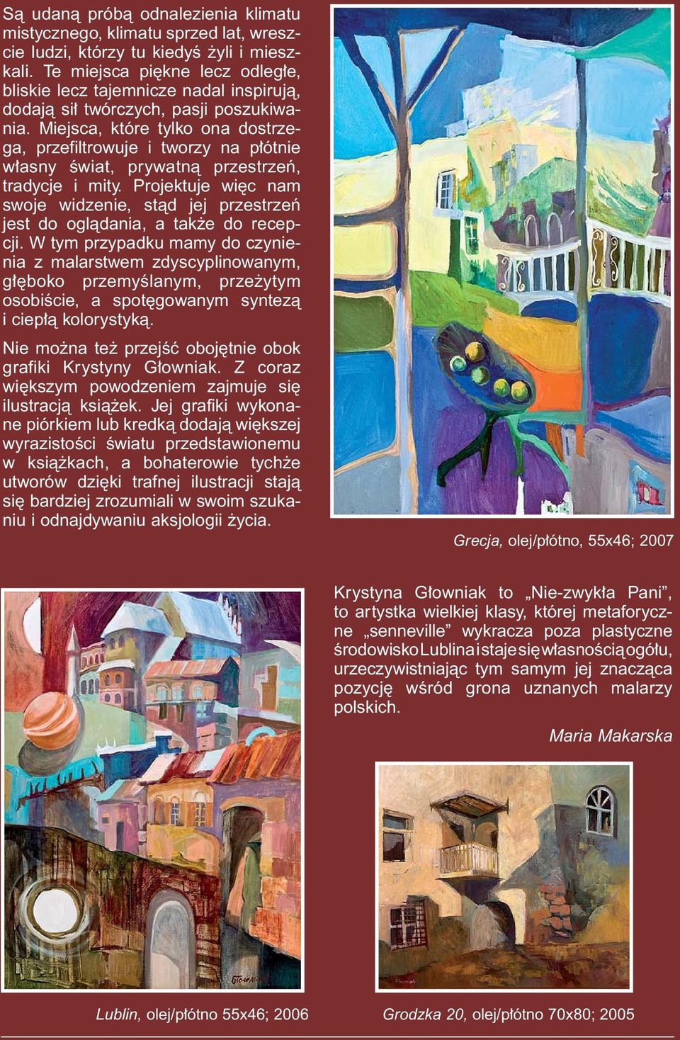 Miejsca, które tylko ona dostrzega, przefiltrowuje i tworzy na p ótnie w asny Êwiat, prywatnà przestrzeƒ, tradycje i mity.