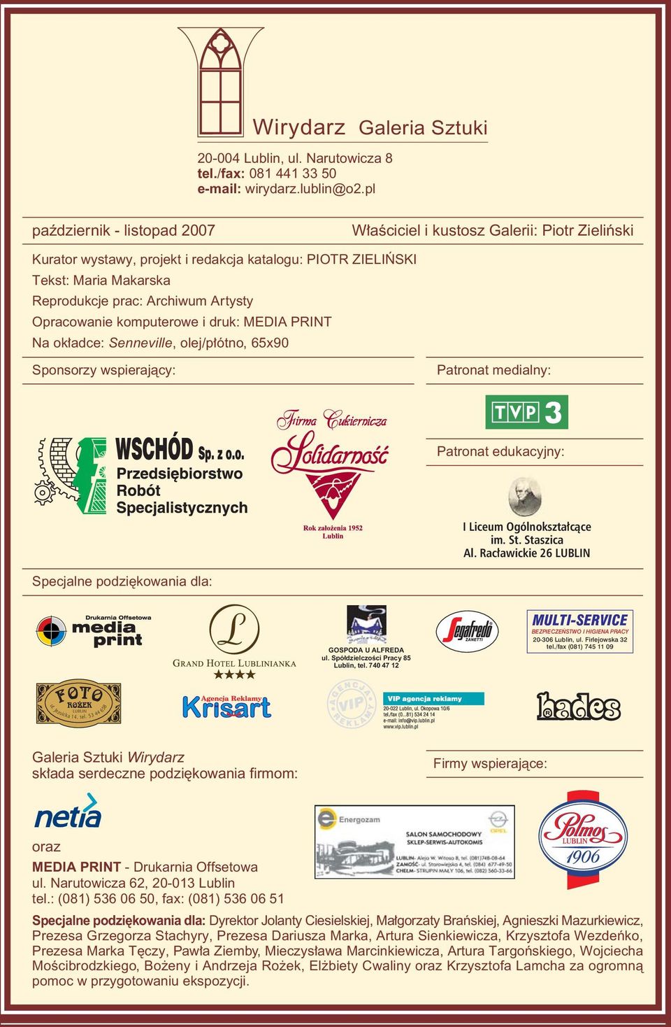 Opracowanie komputerowe i druk: MEDIA PRINT Na ok adce: Senneville, olej/p ótno, 65x90 Sponsorzy wspierajàcy: Patronat medialny: Patronat edukacyjny: I Liceum Ogólnokszta càce im. St. Staszica Al.
