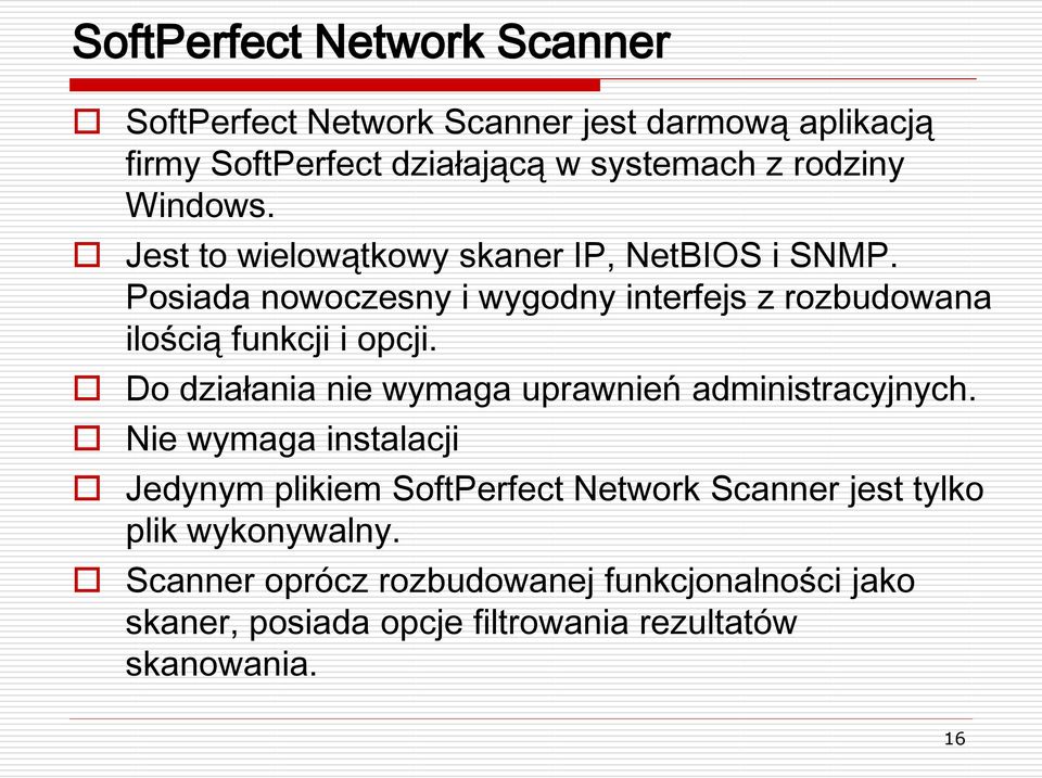 Posiada nowoczesny i wygodny interfejs z rozbudowana ilością funkcji i opcji. Do działania nie wymaga uprawnień administracyjnych.