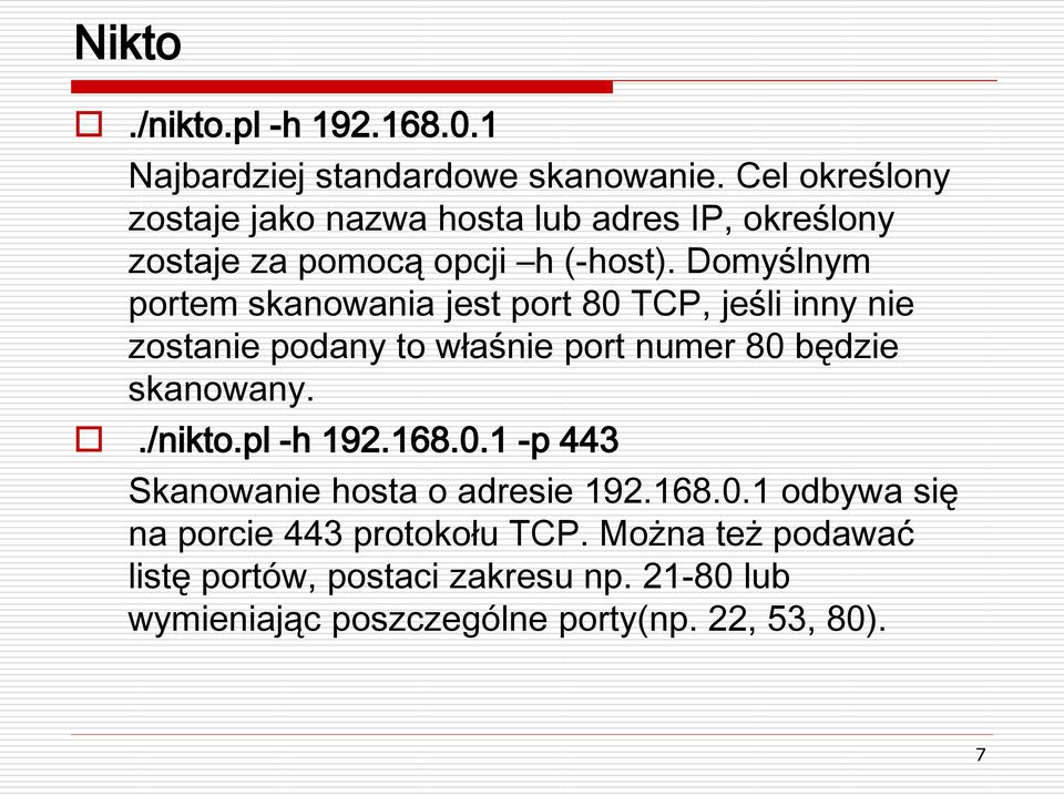 Domyślnym portem skanowania jest port 80 TCP, jeśli inny nie zostanie podany to właśnie port numer 80 będzie skanowany../nikto.