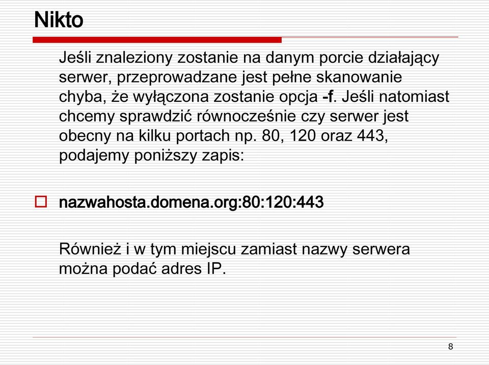 Jeśli natomiast chcemy sprawdzić równocześnie czy serwer jest obecny na kilku portach np.