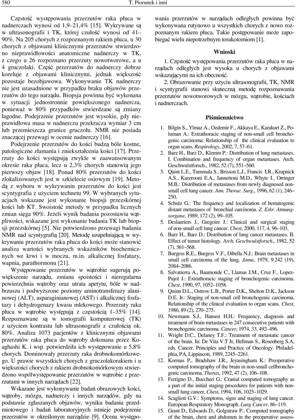 Część przerzutów do nadnerczy dobrze koreluje z objawami klinicznymi, jednak większość pozostaje bezobjawowa.