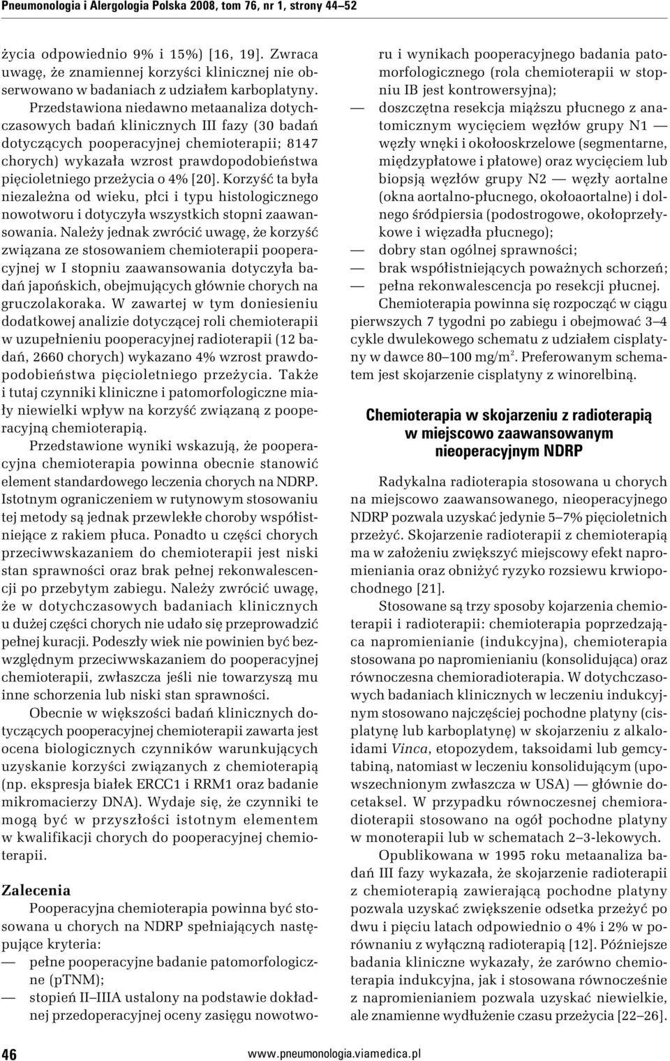 Przedstawiona niedawno metaanaliza dotychczasowych badań klinicznych III fazy (30 badań dotyczących pooperacyjnej chemioterapii; 8147 chorych) wykazała wzrost prawdopodobieństwa pięcioletniego