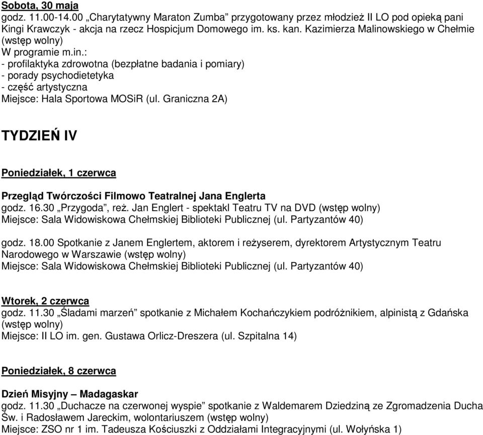 Graniczna 2A) TYDZIEŃ IV Poniedziałek, 1 czerwca Przegląd Twórczości Filmowo Teatralnej Jana Englerta godz. 16.30 Przygoda, reż. Jan Englert - spektakl Teatru TV na DVD godz. 18.