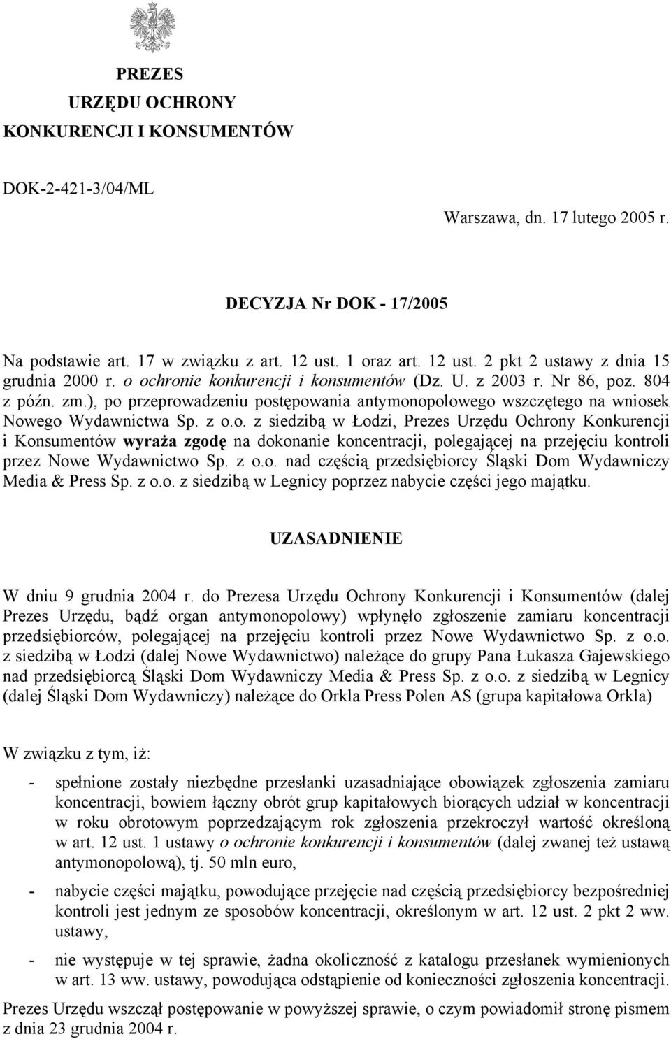 ), po przeprowadzeniu postępowania antymonopolowego wszczętego na wniosek Nowego Wydawnictwa Sp. z o.o. z siedzibą w Łodzi, Prezes Urzędu Ochrony Konkurencji i Konsumentów wyraża zgodę na dokonanie koncentracji, polegającej na przejęciu kontroli przez Nowe Wydawnictwo Sp.