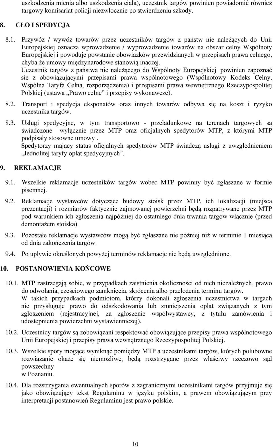 obowiązków przewidzianych w przepisach prawa celnego, chyba że umowy międzynarodowe stanowią inaczej.