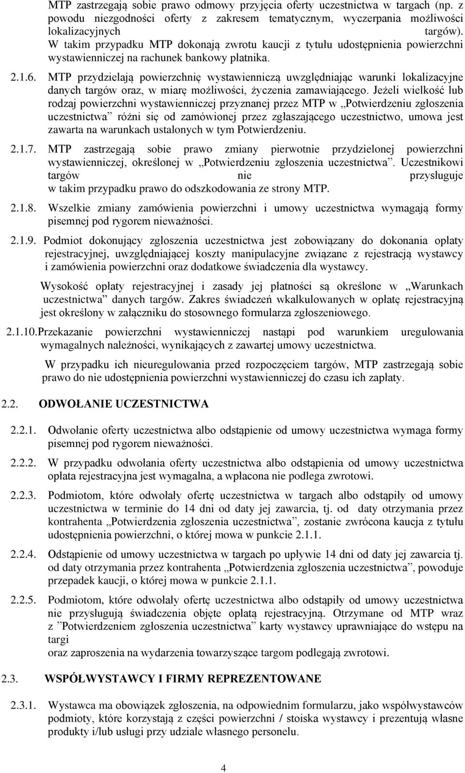 MTP przydzielają powierzchnię wystawienniczą uwzględniając warunki lokalizacyjne danych targów oraz, w miarę możliwości, życzenia zamawiającego.