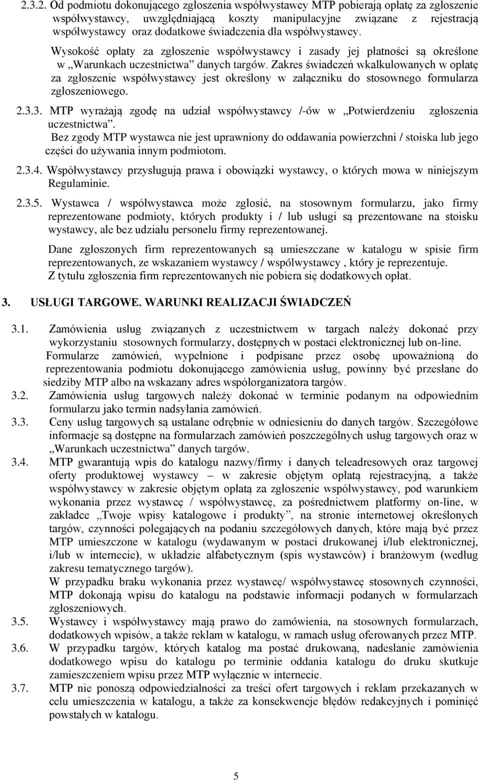 Zakres świadczeń wkalkulowanych w opłatę za zgłoszenie współwystawcy jest określony w załączniku do stosownego formularza zgłoszeniowego. 2.3.