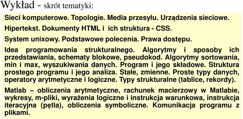 Program i jego składowe. Struktura prostego programu i jego analiza. Stałe, zmienne. Proste typy danych, operatory arytmetyczne i logiczne. Typy strukturalne (tablice, rekordy).
