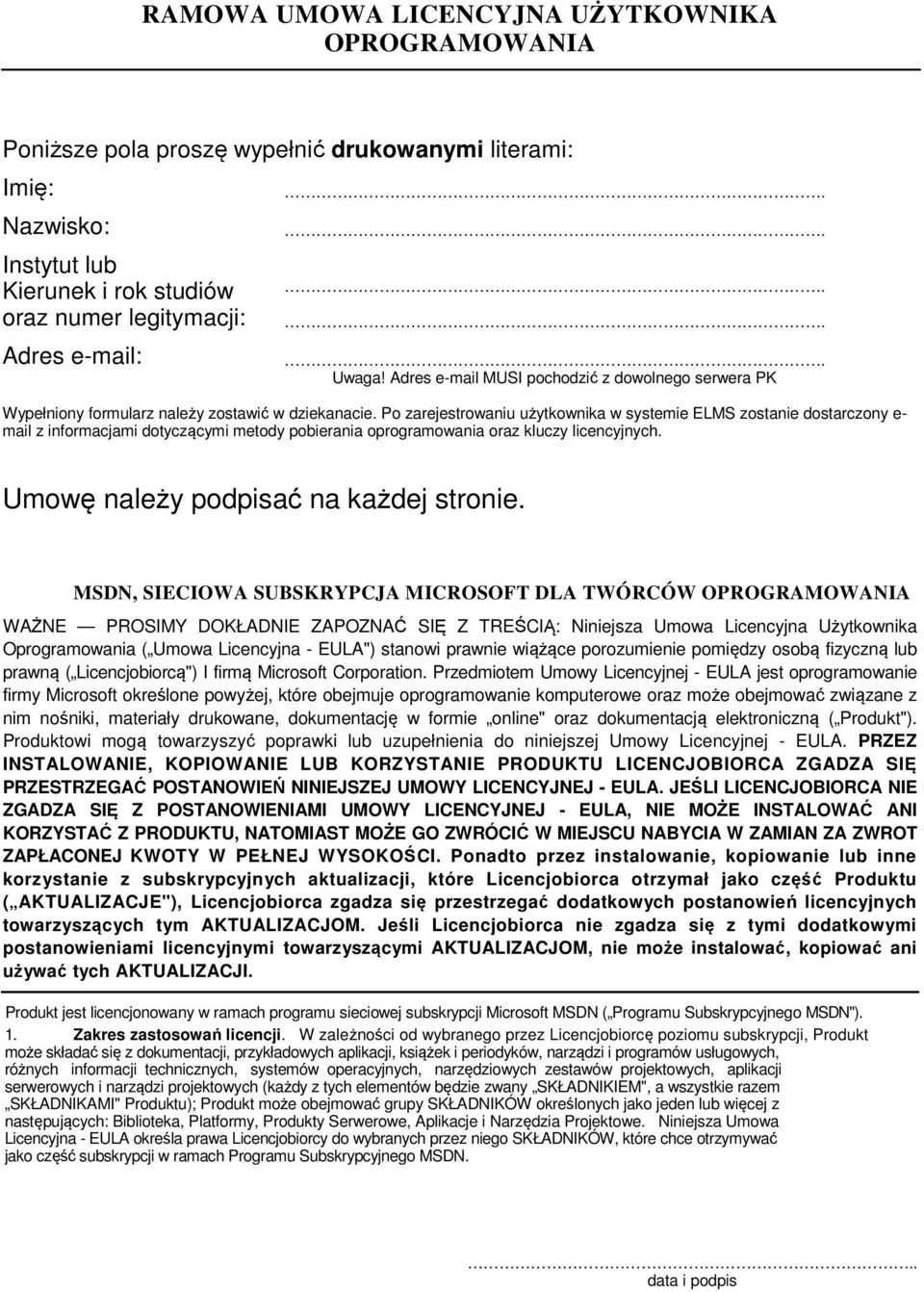 Po zarejestrowaniu użytkownika w systemie ELMS zostanie dostarczony e- mail z informacjami dotyczącymi metody pobierania oprogramowania oraz kluczy licencyjnych.
