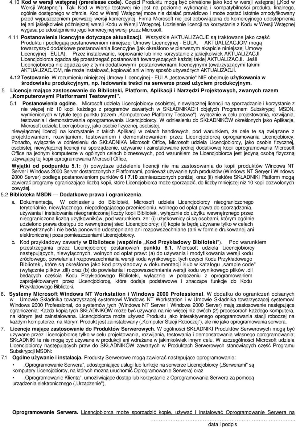 Kod w Wersji Wstępnej może nie działać prawidłowo i może zostać Istotnie zmodyfikowany przed wypuszczeniem pierwszej wersji komercyjnej.