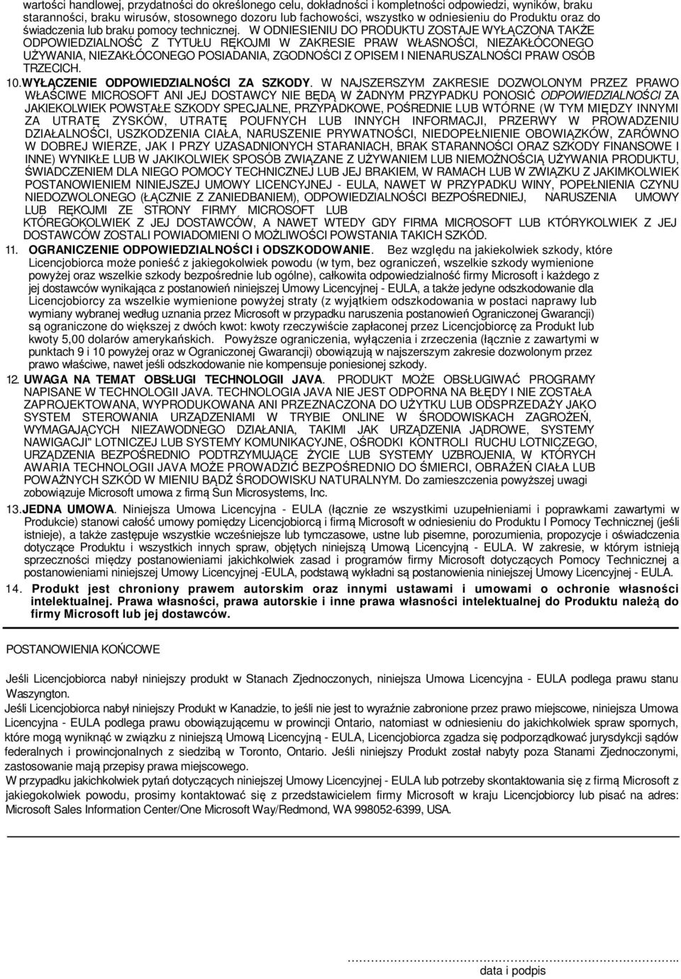 W ODNIESIENIU DO PRODUKTU ZOSTAJE WYŁĄCZONA TAKŻE ODPOWIEDZIALNOŚĆ Z TYTUŁU RĘKOJMI W ZAKRESIE PRAW WŁASNOŚCI, NIEZAKŁÓCONEGO UŻYWANIA, NIEZAKŁÓCONEGO POSIADANIA, ZGODNOŚCI Z OPISEM I